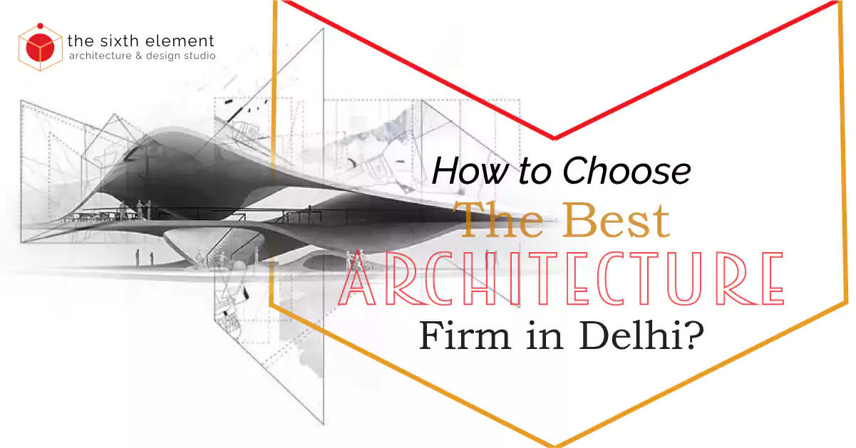 How To Choose The Best Architecture Firm in Delhi?