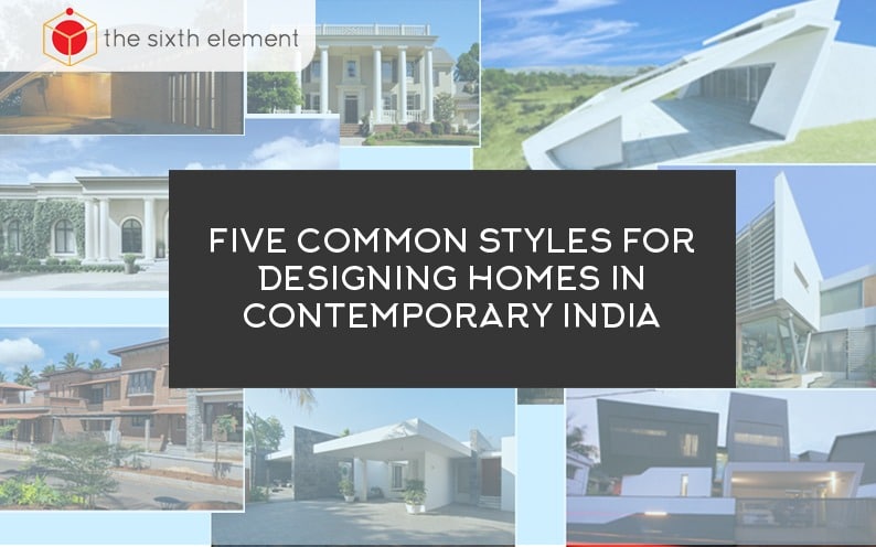 Five Common Styles For Designing Homes In Contemporary India