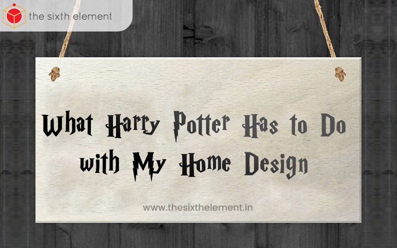 What Harry Potter Has to Do with My Home Design